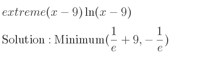 The extreme (x-9)ln(x-9) is Minimum(1/e+9,-1/e)